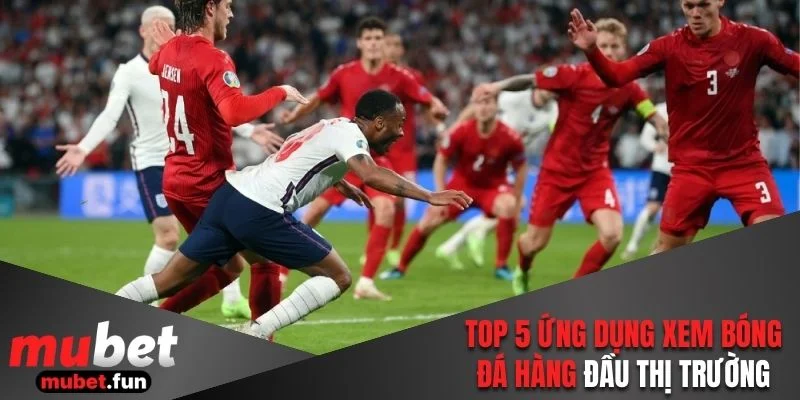 Top 5 ứng dụng xem bóng đá